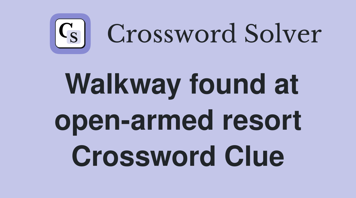 Walkway found at openarmed resort Crossword Clue Answers Crossword